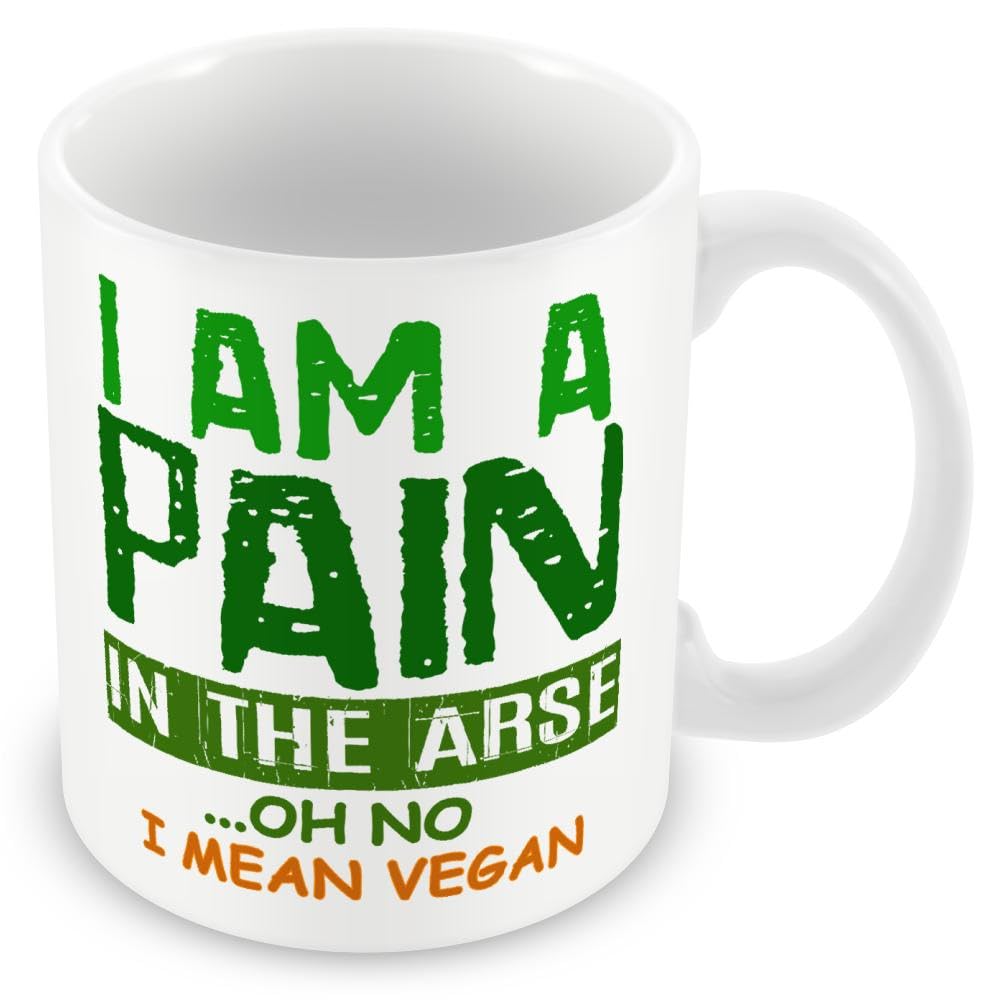 Mug/Gift for Vegans/Vegetarians - I Am A Pain in The Arse. Oh No I Mean Vegan