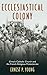 Ecclesiastical Colony: China's Catholic Church and the French Religious Protectorate by Ernest P. Young