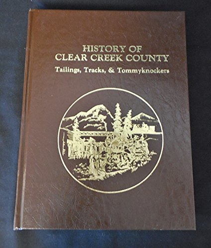 History of Clear Creek County: Tailings, Tracks, & Tommyknockers