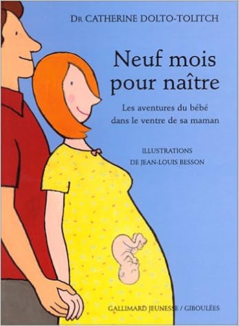 Neuf Mois Pour Naitre Les Aventures Du Bebe Dans Le Ventre De Sa Maman Dolto Catherine Faure Poiree Colline Besson Jean Louis Amazon Fr Livres