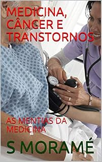 Livro MEDICINA, CÂNCER E TRANSTORNOS: AS MENTIAS DA MEDICINA