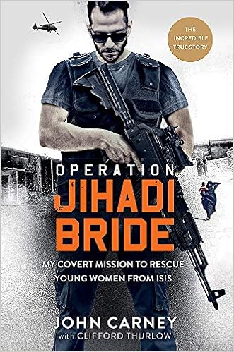 Operation Jihadi Bride My Covert Mission To Rescue Young Women From Isis The Incredible True Story Amazon Co Uk Carney John Thurlow Clifford 9781913183004 Books