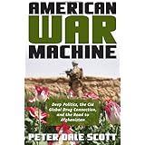 American War Machine: Deep Politics, the CIA Global Drug Connection, and the Road to Afghanistan (War and Peace Library)