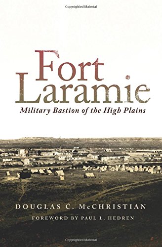 Fort Laramie: Military Bastion of the High Plains (Frontier Military)