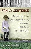 Family Sentence: The Search for My Cuban-Revolutionary, Prison-Yard, Mythic-Hero, Deadbeat Dad by 
