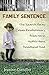 Family Sentence: The Search for My Cuban-Revolutionary, Prison-Yard, Mythic-Hero, Deadbeat Dad by 