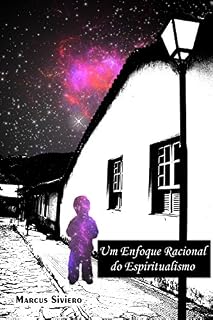 Livro Um Enfoque Racional do Espiritualismo: “Quando crer..?” (Racionalizando... Livro 1)