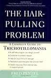 The Hair-Pulling Problem: A Complete Guide to Trichotillomania
