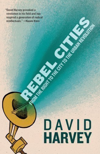 Rebel Cities: From the Right to the City to the Urban Revolution by David Harvey 2nd (second) Edition (2013)