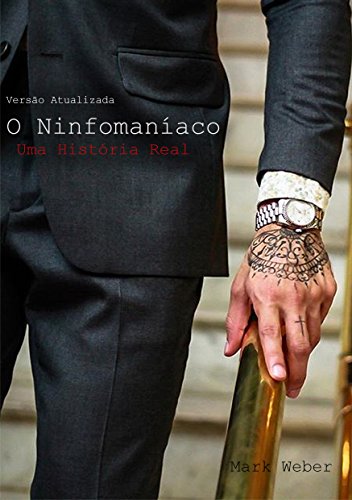 O Ninfomaníaco (Livro 1): Uma História Real - Versão Atualizada - eBook ...