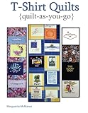 T-Shirt Quilts: Quilt As You Go by Marguerita McManus