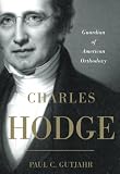 Paul Gutjahr, "Charles Hodge: Guardian of American Orthodoxy" (Oxford UP, 2011)