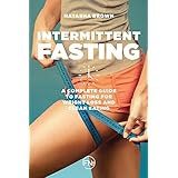 Intermittent Fasting: a Complete Guide to Fasting for Weight Loss and Clean Eating