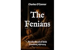 The Fenians: Brotherhood of Irish Freedom, 1858–1924 (The Irish Clans)