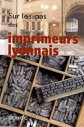 Sur les pas des imprimeurs lyonnais