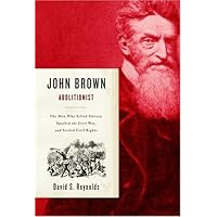 John Brown, Abolitionist: The Man Who Killed Slavery, Sparked the Civil War, and Seeded Civil Rights
