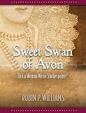 Sweet Swan of Avon: Did a Woman Write Shakespeare? by Robin Williams