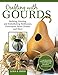 Crafting with Gourds: Building, Painting, and Embellishing Birdhouses, Flowerpots, Wind Chimes, and by Lora S. Irish