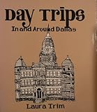Front cover for the book Day trips in and around Dallas by Laura Trim