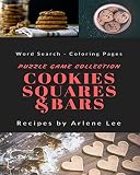 Cookies, Squares and Bars Recipes: Puzzle Game Collection - Word Search and Coloring Pages by Arlene Lee
