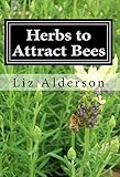 Herbs to Attract Bees by Liz Alderson