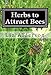 Herbs to Attract Bees by Liz Alderson