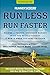 Runner's World Run Less, Run Faster: Become a Faster, Stronger Runner with the Revolutionary 3-Run-a by Bill Pierce, Scott Murr