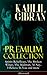 KAHLIL GIBRAN Premium Collection: Spirits Rebellious, The Broken Wings, The Madman, Al-Nay, I Believe In You and more (Illustrated): Inspirational Books, ... Essays & Paintings of Khalil Gibran
