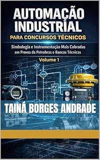 Livro Automação Industrial para Concursos: Simbologia e Instrumentação Mais Cobradas em Provas da Petrobras e Bancas Técnicas
