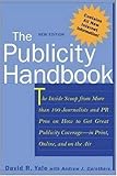 The Publicity Handbook, New Edition : The Inside Scoop from More than 100 Journalists and PR Pros on How to Get Great Publicity Coverage (Paperback)