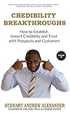 CREDIBILITY BREAKTHROUGHS: HOW TO ESTABLISH INSTANT CREDIBILITY AND TRUST WITH PROSPECTS AND CLIENTS