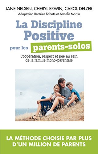 La Discipline Positive pour les parents solos : Instaurer une coopération bienveillante, le respect by Collectif