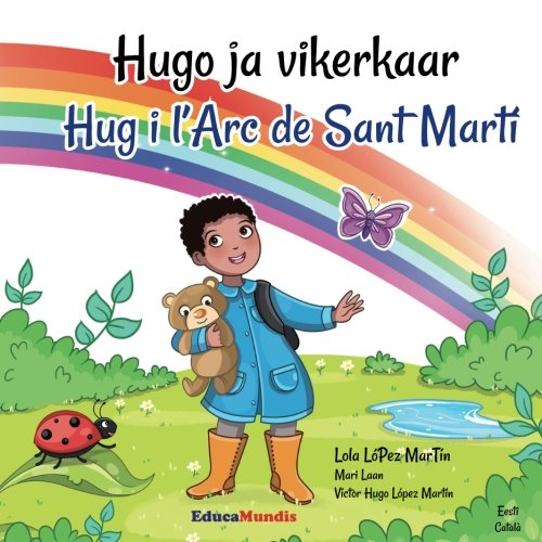 Hugo Ja Vikerkaar Hug I L Arc De Sant Marti Bilingual Book Estonian Catalan Estonian Edition Lopez Martin Lola Educamundis Adora Amazon Com Books