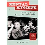 Mental Hygiene: Better Living Through Classroom Films 1945-1970