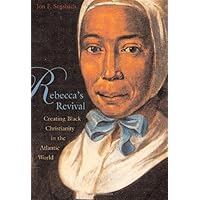 Rebecca's Revival: Creating Black Christianity in the Atlantic World