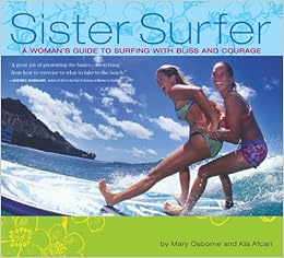 Sister Surfer: A Womans Guide to Surfing with Bliss and ...