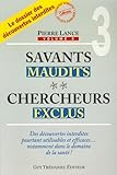 Savants maudits, chercheurs exclus : Tome 3