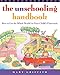 The Unschooling Handbook : How to Use the Whole World As Your Child's Classroom