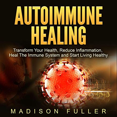 E.b.o.o.k Autoimmune Healing: Transform Your Health, Reduce Inflammation, Heal the Immune System and Start Liv D.O.C