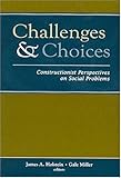 Challenges and Choices : Constructionist Perspectives on Social Problems, , 0202306976