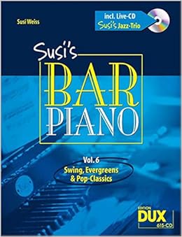 Susis Bar Piano 6 Swing Evergreens Und Pop Classics Fur Klavier Inkl Cd Swing Evergreens Und Pop Classics In Mittelschwerer Bearbeitung Fur Den Anspruchsvollen Pianisten Amazon De Susi Weiss Bucher