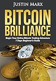 Bitcoin Brilliance: Begin Your Online Bitcoin Trading Adventure: 7 Days Beginner's Guide