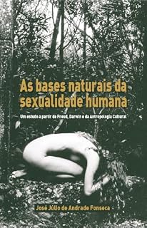 Livro As bases naturais da sexualidade humana: um estudo a partir de Freud, Darwin e da antropologia cultural