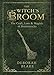 The Witch's Broom: The Craft, Lore & Magick of Broomsticks (The Witch's Tools Series) by 