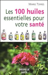 Les  100 huiles essentielles pour votre santé