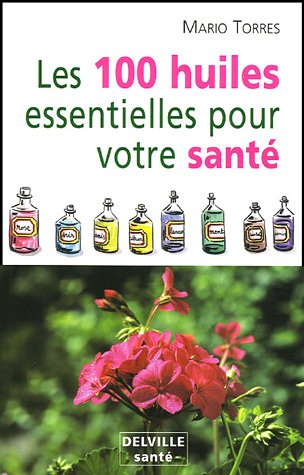 Les  100 huiles essentielles pour votre santé