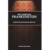 The Complete Frankenstein: 200-year Edition: Including both the 1818 and 1831 Versions, and Bonus Chapter: Farewell, Dear Prometheus