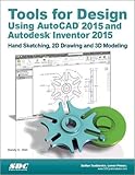 Tools for Design Using AutoCAD 2015 and Autodesk Inventor 2015 by Randy Shih