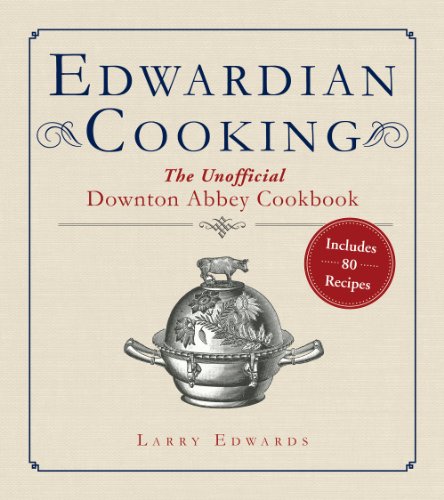 Edwardian Cooking: The Unofficial Downton Abbey Cookbook by [Edwards, Larry]