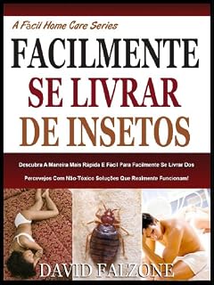 Livro FACILMENTE SE LIVRAR DE INSETOS: Descubra A Maneira Mais Rápida E Fácil De Se Livrar Dos Percevejos Atóxico Com Soluções Que Realmente Funcionam! (A Fácil Home Care Série Livro 3)